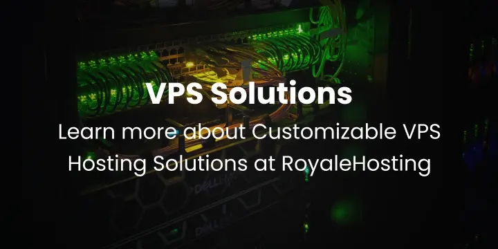 Customizable VPS Hosting Solutions at RoyaleHosting
